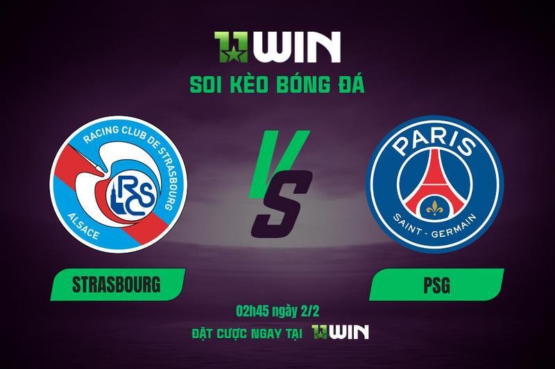11WIN Soi kèo Strasbourg vs PSG, 02h45 2/2: Dự đoán Ligue 1 cùng 11WIN