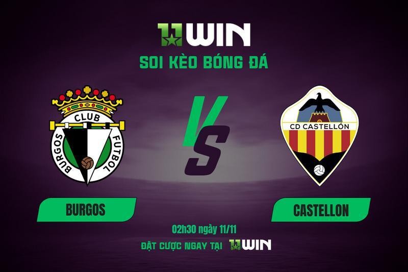 11WIN Soi kèo bóng đá Burgos vs Castellon, 02h30 ngày 11/11 | 11WIN