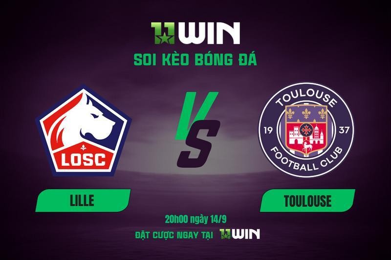 11WIN Soi kèo bóng đá Lille vs Toulouse, 20h00 ngày 14/9: Thừa thắng xông lên