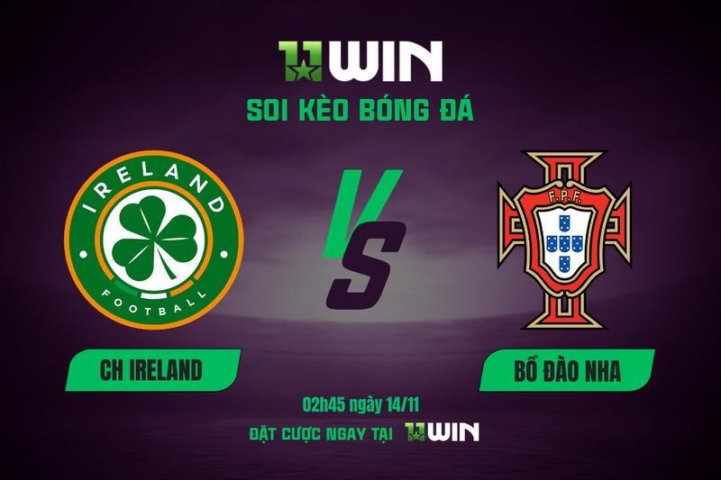 11WIN Soi kèo bóng đá CH Ireland vs Bồ Đào Nha, 02h45 ngày 14/11 | 11WIN