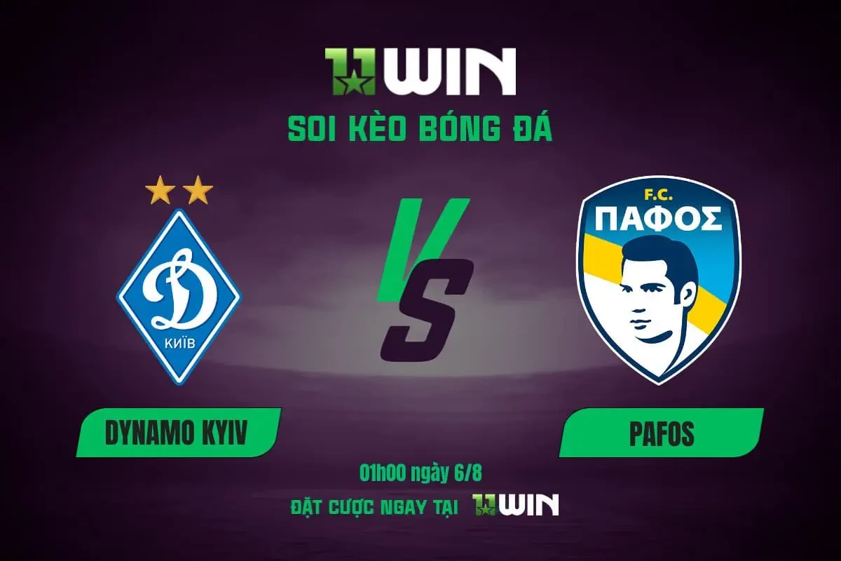 11WIN Soi kèo bóng đá Dinamo Kiev vs Pafos, 01h00 ngày 6/8 - Cùng chuyên gia 11WIN