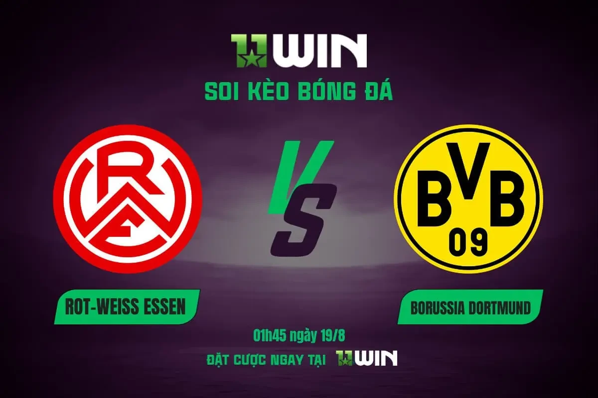 11WIN Soi Kèo Rot-Weiss Essen vs Dortmund, 01h45 ngày 19/8 | 11WIN - Dự Đoán Tỷ Số Cúp QG Đức