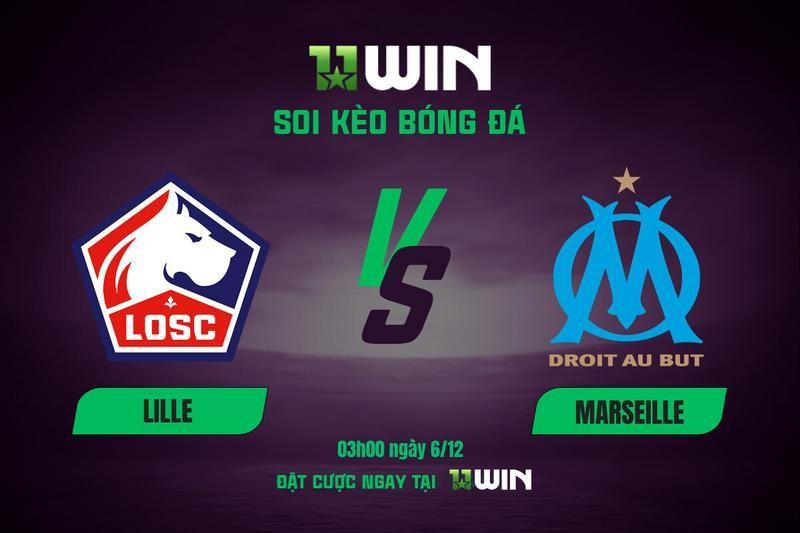 11WIN Soi kèo bóng đá Lille vs Marseille, 03h00 ngày 6/12: Lợi thế sân nhà | 11WIN