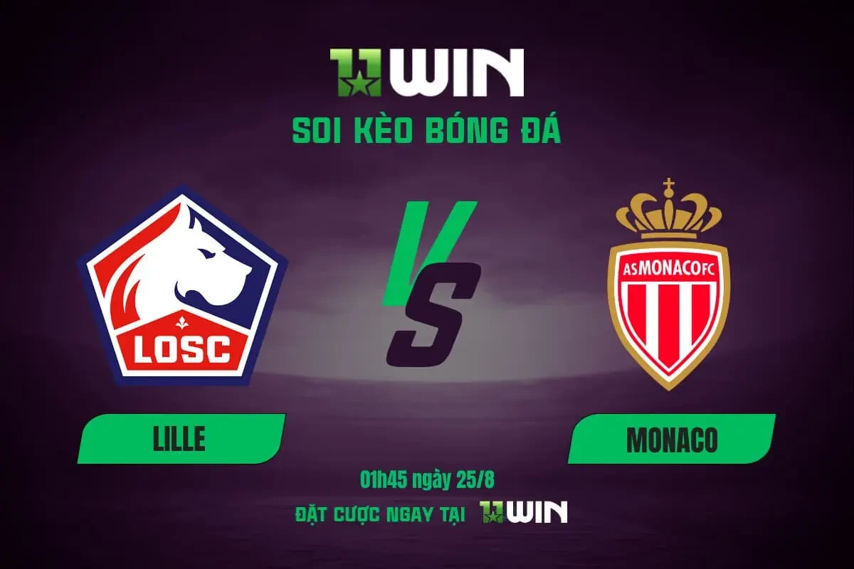 11WIN Soi Kèo Bóng Đá Lille vs Monaco, 01h45 ngày 25/8: Mưa Gôn Ở Pierre-Mauroy