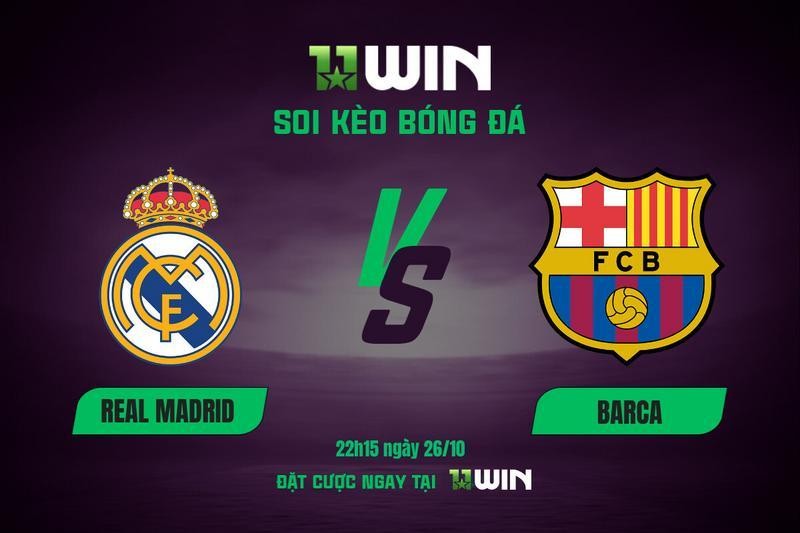 11WIN Soi kèo bóng đá Real Madrid vs Barca, 22h15 ngày 26/10 | 11WIN