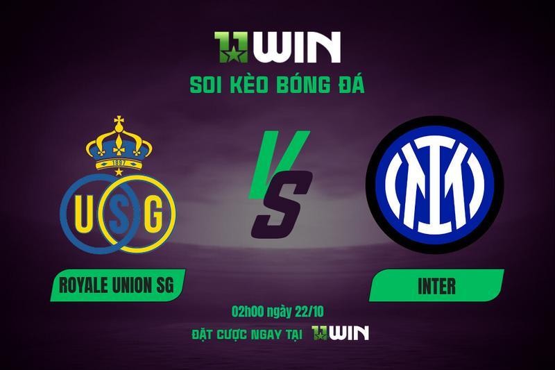 11WIN Soi kèo Royale Union SG vs Inter, 02h00 ngày 22/10: Điểm tựa kinh nghiệm | 11WIN