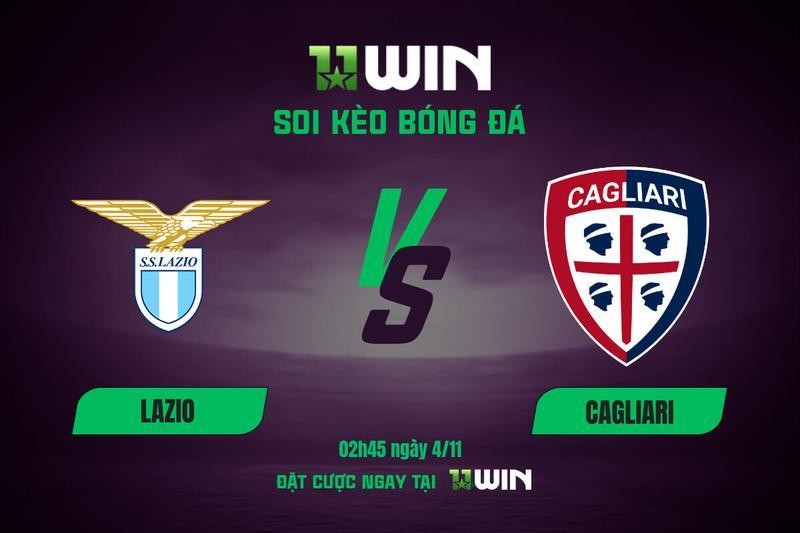 11WIN Soi kèo bóng đá Lazio vs Cagliari, 02h45 ngày 4/11 | 11WIN